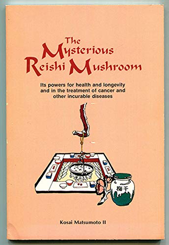 The mysterious reishi mushroom: Its powers for health and longevity and in the treatment of cancer and other incurable diseases (Lifeline book) used book depot