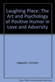 A Laughing Place: The Art and Psychology of Positive Humor in Love and Adversity