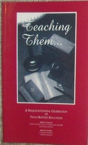 Teaching Them...a Sesquicentennial Celebration of Texas Baptist Education used book depot