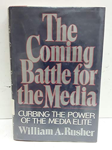 The Coming Battle for the Media: Curbing the Power of the Media Elite Rusher, William A