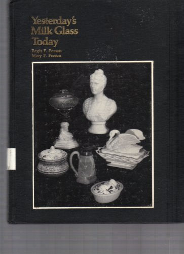 Yesterdays Milk Glass Today [Hardcover] Regis F Ferson and Mary F Ferson