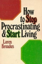 How to Stop Procrastinating and Start Living