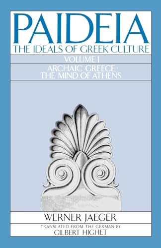 Paideia: The Ideals of Greek Culture: Volume I: Archaic Greece: The Mind of Athens