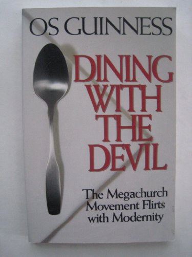 Dining With the Devil: The Megachurch Movement Flirts With Modernity Hourglass Books [Paperback] Os Guinness