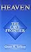 Heaven: The Last Frontier [Paperback] Grant R Jeffrey