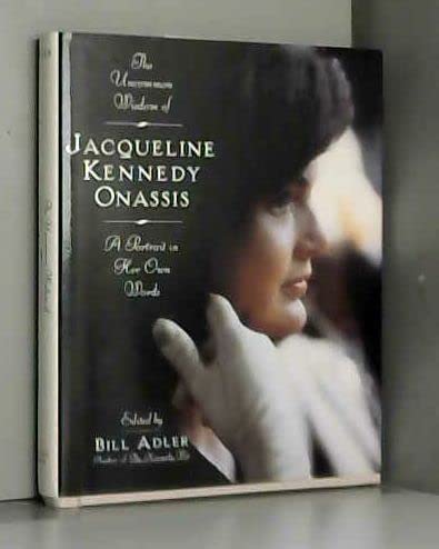 The Uncommon Wisdom of Jacqueline Kennedy Onassis: A Portrait in Her Own Words Adler, Bill