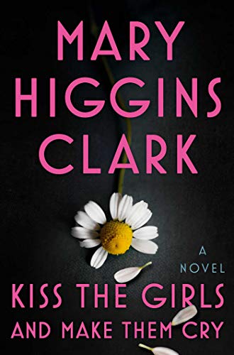 Kiss the Girls and Make Them Cry: A Novel [Hardcover] Clark, Mary Higgins