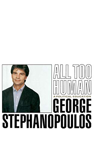All Too Human: A Political Education [Hardcover] George Stephanopoulos
