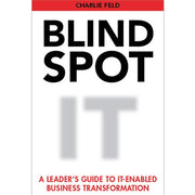 Blind Spot: A Leader's Guide To IT-Enabled Business Transformation used book depot