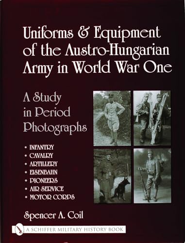 Uniforms  Equipment Of The AustroHungarian Army In World War One [Hardcover] Coil, Spencer A