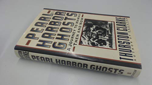 Pearl Harbor Ghosts: A Journey to Hawaii Then and Now Clarke, Thurston