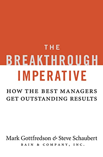 The Breakthrough Imperative: How the Best Managers Get Outstanding Results Gottfredson, Mark and Schaubert, Steve