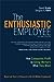 The Enthusiastic Employee: How Companies Profit by Giving Workers What They Want Sirota, David and Klein, Douglas A