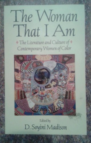 The Woman That I Am: The Literature and Culture of Contemporary Women of Color Madison, D Soyini