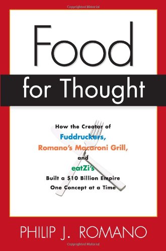 Food for Thought: How the Creator of Fuddruckers, Romanos Macroni Grill, and eatZis Built a 10 Billion Empire One Concept at a Time Romano, Phil