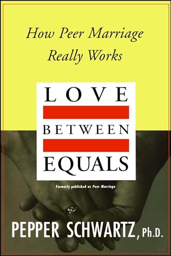 Love Between Equals: How Peer Marriage Really Works [Paperback] Schwartz, Pepper