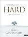 When Life Is Hard  Member Book: Turning Your Trials into Gold MacDonald, James