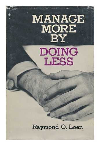 Manage more by doing less Loen, Raymond O