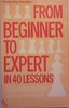 From Beginner to Expert in 40 Lessons Aleksander Kostyev and Jon Speelman