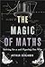 The Magic of Maths: Solving for X and Figuring Out Why Benjamin, Arthur