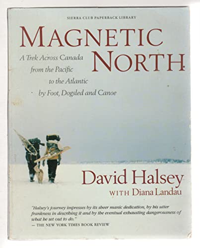 Magnetic North: A Trek Across Canada Halsey, David and Landau, Diana