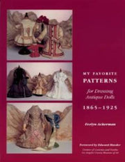 My Favorite Patterns for Dressing Antique Dolls: 1865-1925