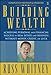 Building Wealth: Achieving Personal and Financial Success in Real Estate and Business Without Money, Credit, or Luck