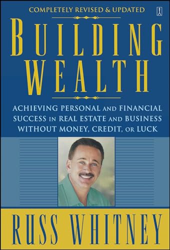 Building Wealth: Achieving Personal and Financial Success in Real Estate and Business Without Money, Credit, or Luck