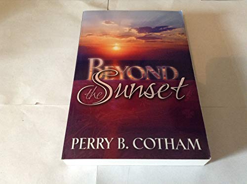 Beyond the Sunset  A Study in Biblical Eschatology [Paperback] Perry B Cotham