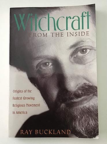 Witchcraft From the Inside: Origins of the Fastest Growing Religious Movement in America Buckland, Raymond