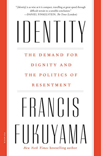 Identity: The Demand for Dignity and the Politics of Resentment [Paperback] Fukuyama, Francis