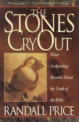 The Stones Cry Out: What Archaeology Reveals About the Truth of the Bible