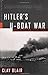 Hitlers UBoat War: The Hunters, 19391942 Modern Library War Blair, Clay