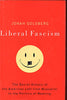 Liberal Fascism: The Secret History of the American Left, From Mussolini to the Politics of Meaning