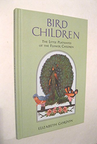 Bird Children: The Little Playmates of the Flower Children [Hardcover] Elizabeth Gordon and MT Penny Ross