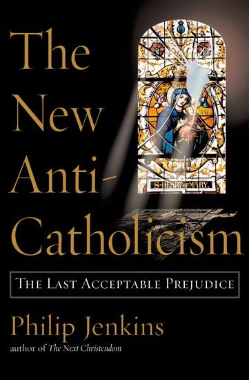 The New Anti-Catholicism: The Last Acceptable Prejudice used book depot