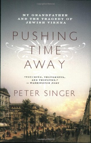 Pushing Time Away: My Grandfather and the Tragedy of Jewish Vienna Singer, Peter