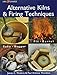 Alternative Kilns & Firing Techniques: Raku * Saggar * Pit * Barrel (A Lark Ceramics Book)
