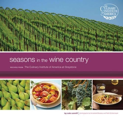 Seasons in the Wine Country: Recipes from the Culinary Institute of America at Greystone Cate ConniffDobrich