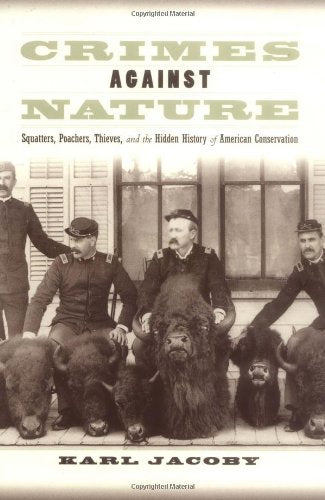 Crimes against Nature: Squatters, Poachers, Thieves, and the Hidden History of American Conservation used book depot