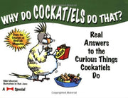Why Do Cockatiels Do That?: Real Answers to the Curious Things Cockatiels Do used book depot