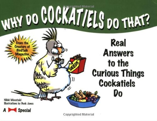 Why Do Cockatiels Do That?: Real Answers to the Curious Things Cockatiels Do used book depot