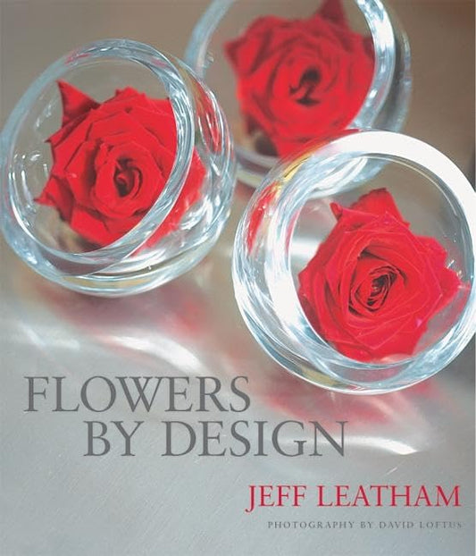 Flowers by Design Leatham, Jeff and Loftus, David