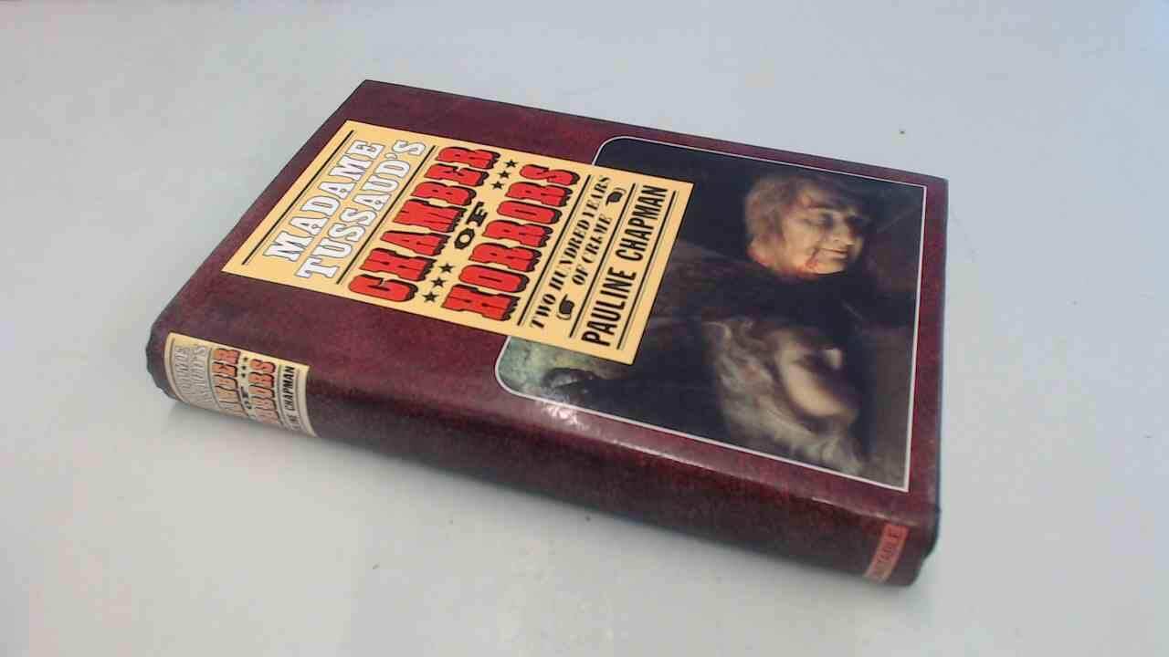 Madame Tussaud's Chamber of Horrors: Two hundred years of crime used book depot