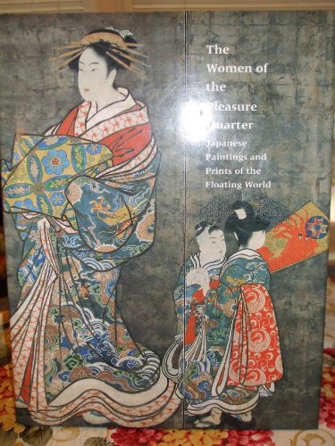 The Women of the Pleasure Quarter: Japanese Paintings and Prints of the Floating World Swinton, Elizabeth de Sabato