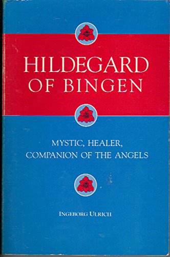 Hildegard of Bingen: Mystic, Healer, Companion of the Angels Ulrich, Ingeborg and Maloney, Linda M