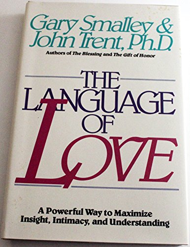 The Language of Love: A Powerful Way to Maximize Insight, Intimacy and Understanding Smalley, Gary and Trent, John