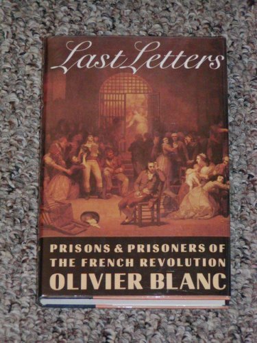 Last Letters: Prisons and Prisoners of the French Revolution 1793179400489 Blanc, Olivier