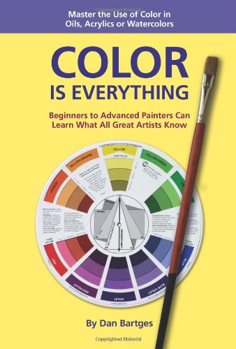 COLOR IS EVERYTHING: Master the Use of Color in Oils, Acrylics or Watercolors used book depot