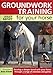 Groundwork Training For Your Horse Bayley, Lesley and Atkins, Bob